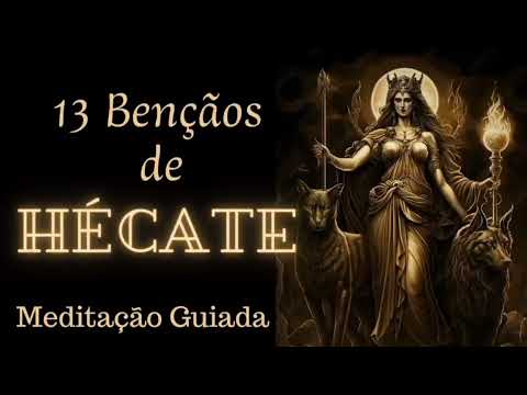 Benzimento de Hécate - As 13 Bençãos - Meditação