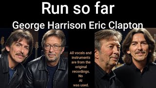 Run so far George Harrison and Eric Clapton