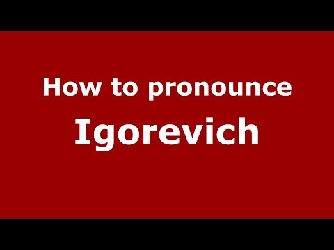 How to pronounce Igorevich (Russian/Russia) - PronounceNames.com