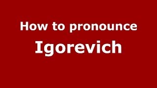 How to pronounce Igorevich