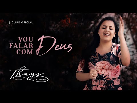 THAYS MOREIRA | Vou Falar Com Deus (CLIPE OFICIAL)
