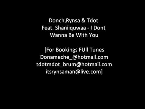 Donch Rynsa T Dot Feat. Shaniiqwaa - I Dont Wanna Be With You.wmv