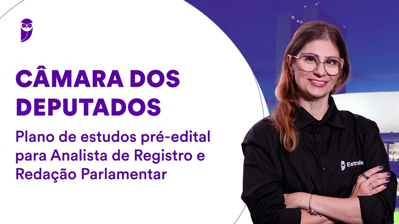Câmara dos Deputados: plano de estudos pré-edital para Analista de Registro e Redação Parlamentar