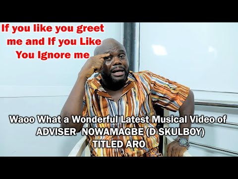 Waoo What a Wonderful Latest Musical Video of  ADVISER  NOWAMAGBE (D SKULBOY) TITLED ARO