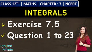 Class 12th Maths | Exercise 7.5 (Q1 to Q23) | Chapter 7: Integrals | NCERT
