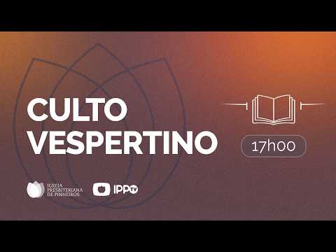 CULTO VESPERTINO - 17H  | Rev. Samuel Rocha Lopes | Igreja Presbiteriana de Pinheiros | IPPTV