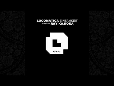 Locomatica - Einsamkeit (Ray Kajioka Remix) [LCMTC]