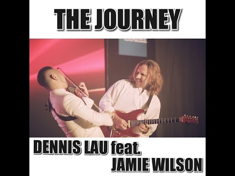 THE JOURNEY by Dennis Lau Feat. Guitarist Jamie Wilson