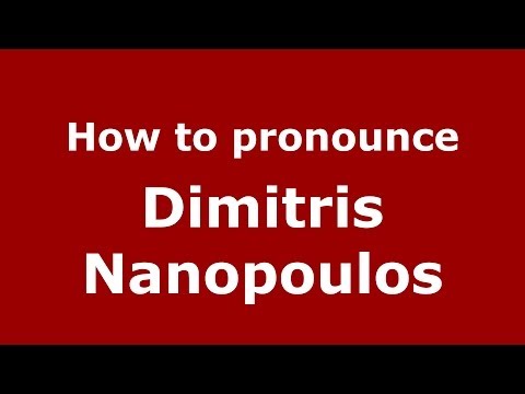How to Pronounce Dimitris Nanopoulos - PronounceNames.com