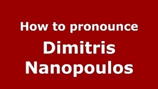 How to pronounce Dimitris Nanopoulos