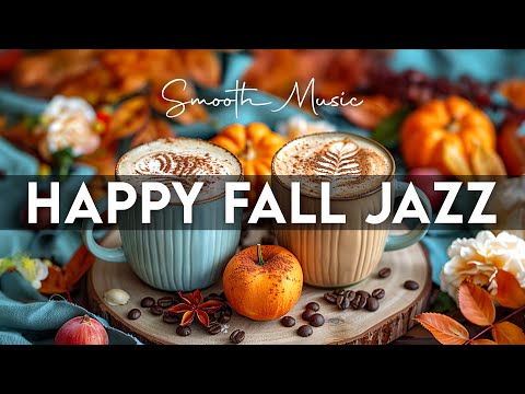 Happy Fall Jazz ☕ Smooth Jazz Piano Cafe Music and Upbeat Bossa Nova Instrumental for Energy the day