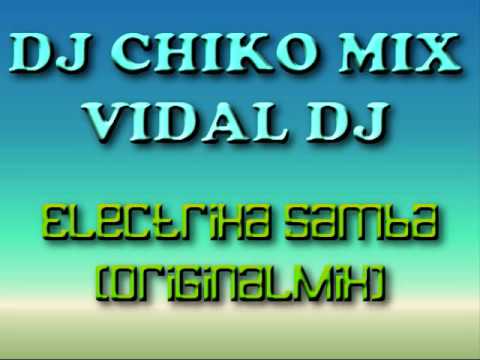 DJ Chiko Mix Ft. Vidal DJ - Electrika Samba (Original Mix)