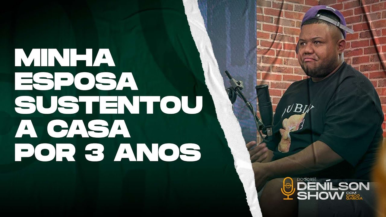 “MINHA ESPOSA SUSTENTOU A CASA POR 3 ANOS” | Podcast Denílson Show