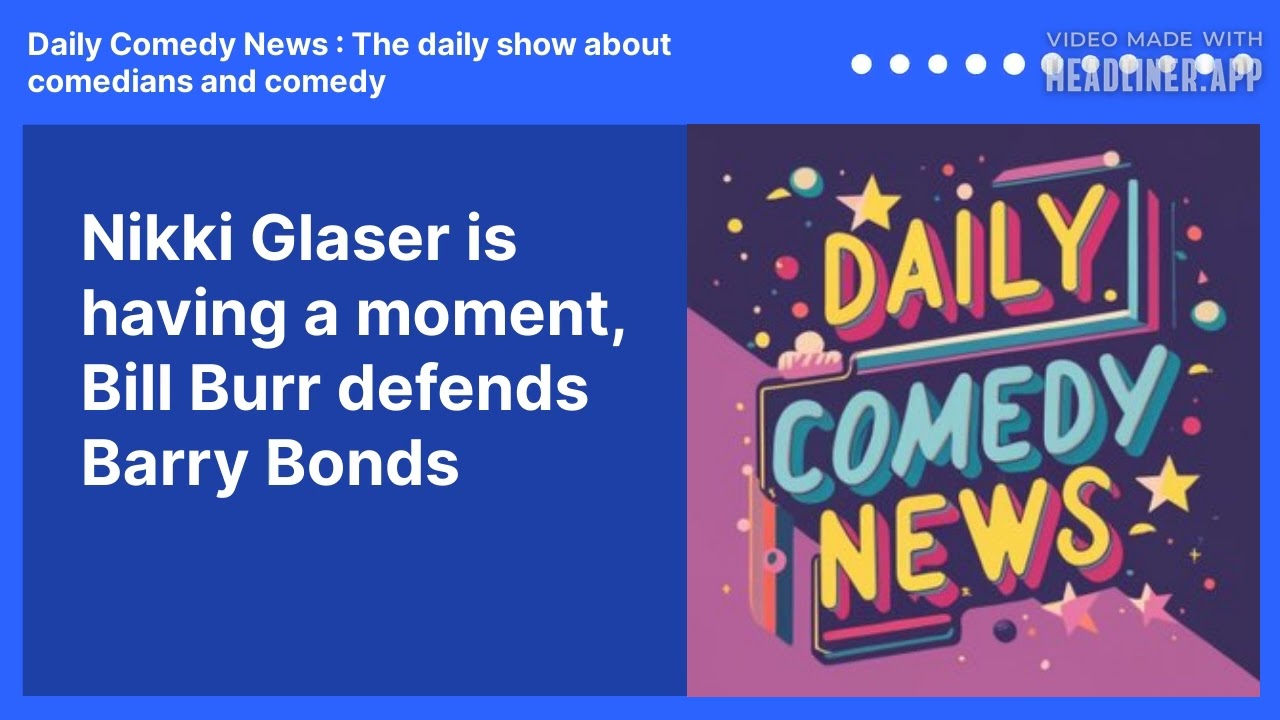 Nikki Glaser is having a moment, Bill Burr defends Barry Bonds