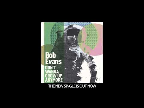 Bob Evans - Don't Wanna Grow Up Anymore