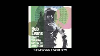 Bob Evans - Don't Wanna Grow Up Anymore