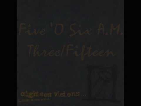 Eighteen Visions - Five 'O Six A.M. Three/Fifteen