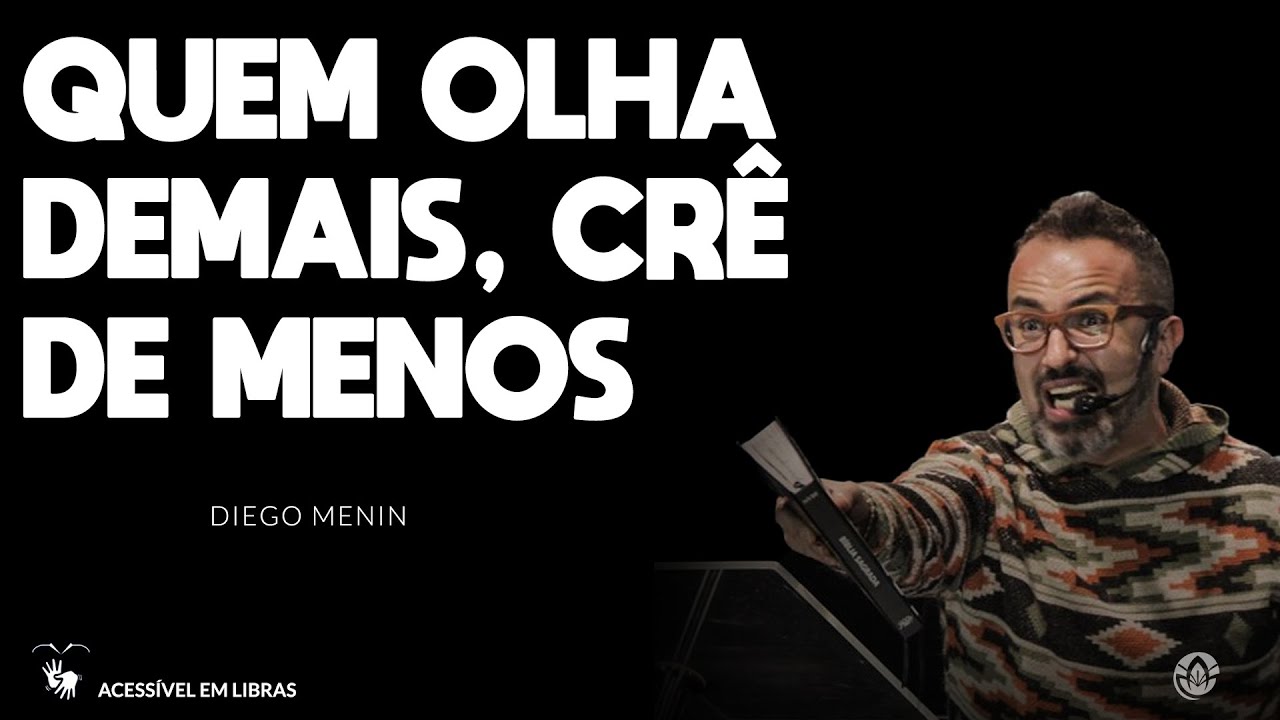 QUEM OLHA DEMAIS, CRÊ DE MENOS - #DIEGOMENIN | SERMÃO