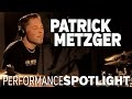 Performance Spotlight: Patrick Metzger 