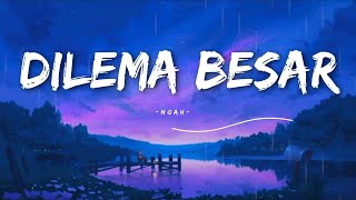 Download lagu Dilema Besar - Noah - (Lirik lagu) mp3
