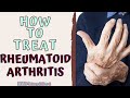 HOW TO TREAT RHEUMATOID ARTHIRITIS. RA Signs and Symptoms and Management.