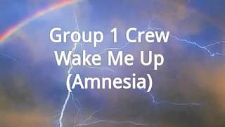 Group 1 Crew - Wake Me Up (Amnesia) Lyrics in desc