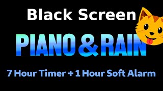 Black Screen 🖥 7 Hour Timer ⏱️ Piano and Rain ☂ + 1 Hour Soft Alarm [Sleeping and Relaxation] 😴