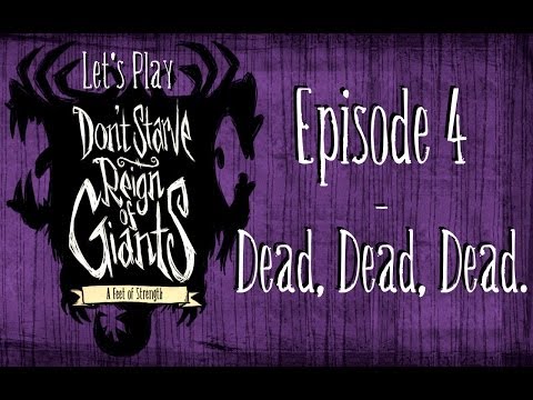 Don't Starve: Reign of Giants - Ep. 4: Dead, Dead, Dead.