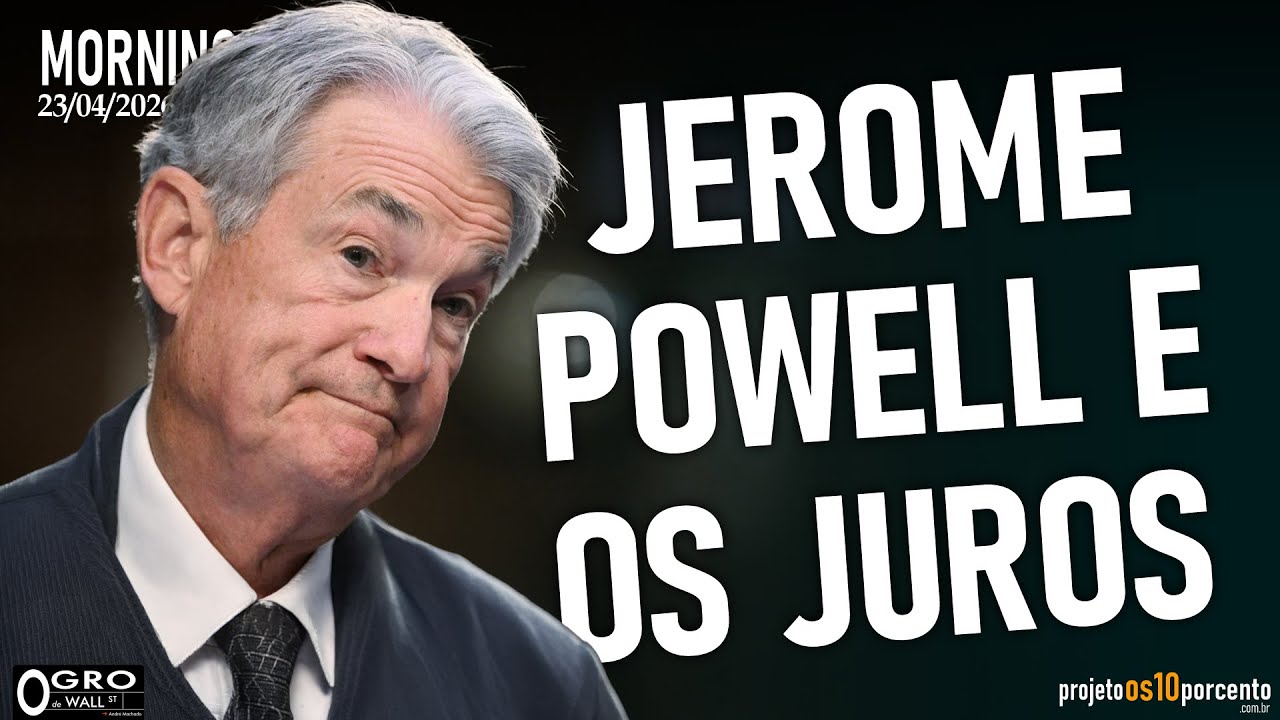 Morning Call - Quinta-feira, 23/04/2026 - Jerome Powell e os Juros