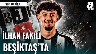 Beşiktaş İlhan Fakılı Transferini Açıkladı
