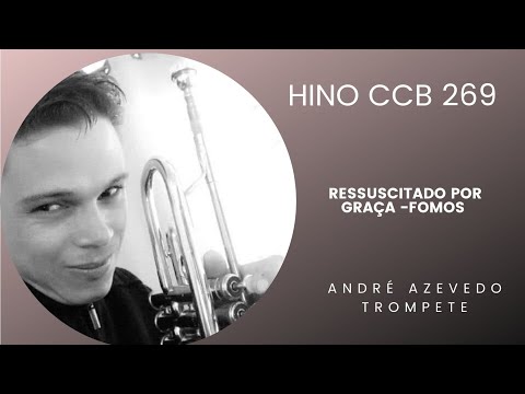 André Silva Trompete Classico HINO 269 CCB - Ressuscitados Por Graça Fomos -   Joaz Costa :Playback