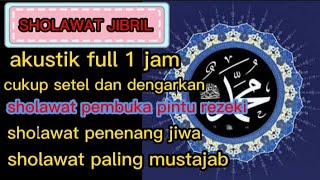 Download lagu sholawat nabi sholawat Jibril akustik full 1jam sholawat pembuka pintu rezki @chanel_transisi mp3
