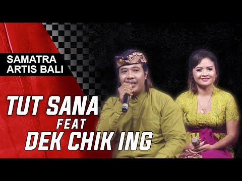 TUT SANA FEAT DEK CHIK ING | SAMATRA ARTIS BALI