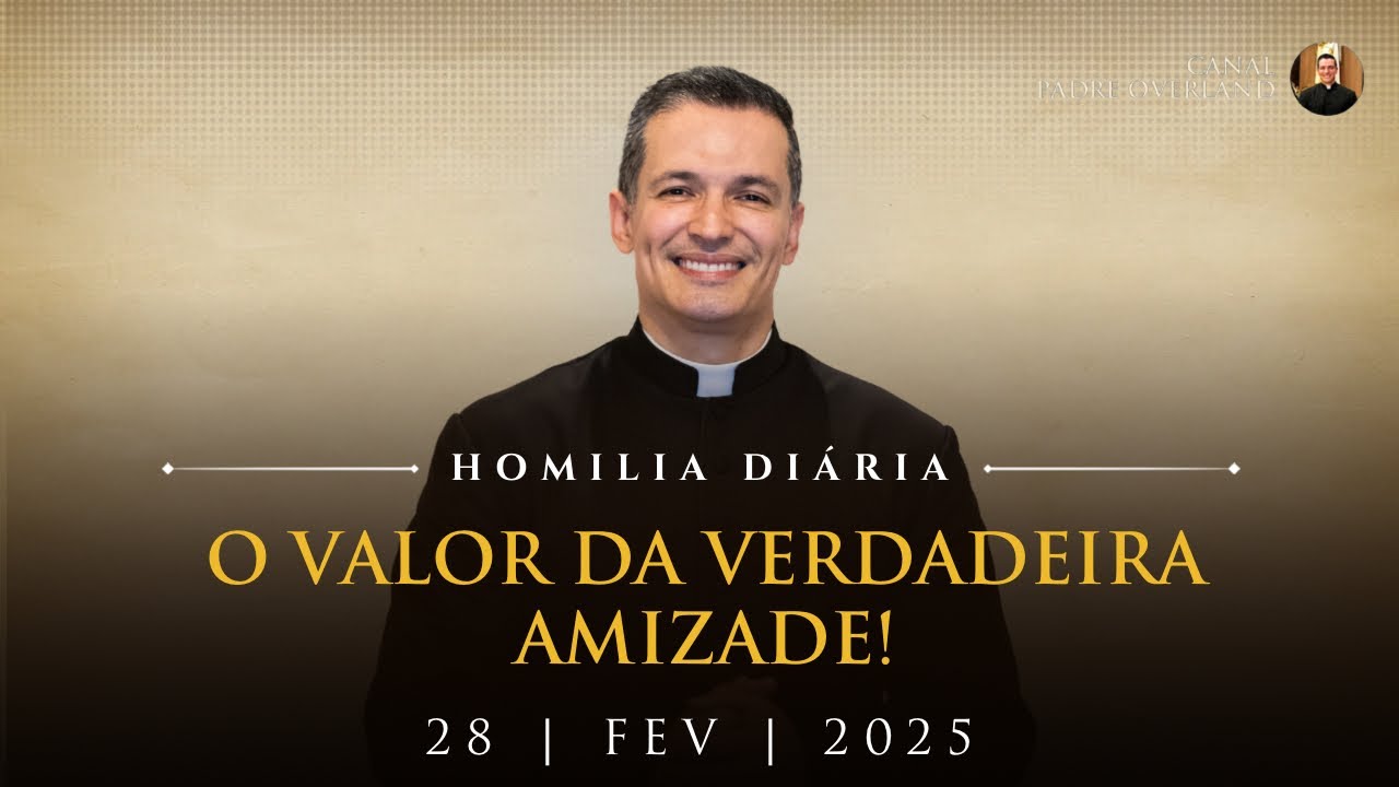 O valor da verdadeira amizade! (Pe. Overland - Homilia - 28/02/202
