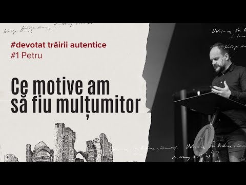Ce motive am să fiu mulțumitor? |Silviu R. Cornea | 1 Petru