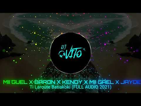 MII GUEL ✖ BARON ✖ KENDY ✖ MII GAEL ✖ JAYDEN - Ti Laroute Batiakoki (FULL AUDIO 2021)