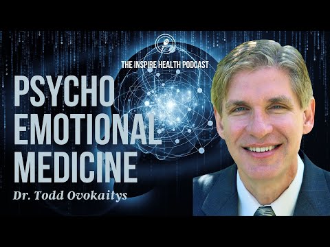 Psycho Emotional Medicine with Dr. Todd Ovokaitys | Inspire Health Podcast
