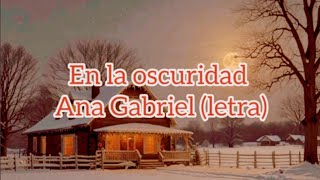 En la oscuridad - Ana Gabriel//letra