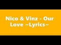 Nico & Vinz - Our Love ~Lyrics~