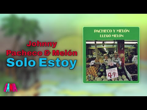 Johnny Pacheco & Melón - Solo Estoy (Audio Oficial)