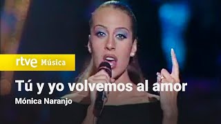 Mónica Naranjo - &quot;Tú y yo volvemos al amor&quot; (1998)