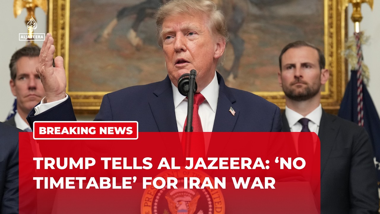 Trump tells Al Jazeera: ‘No timetable’ for Iran war
