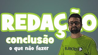 Redação - O que não fazer na conclusão