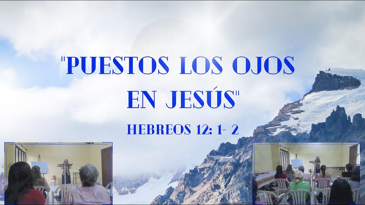 “PUESTOS LOS OJOS EN JESUS”, Hebreos 12: 1 y 2. Lilia de Maidana
