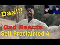 Dad Reacts to Dax SELF PROCLAIMED 4 v Dad Reacts to Dax SELF PROCLAIMED 4 v