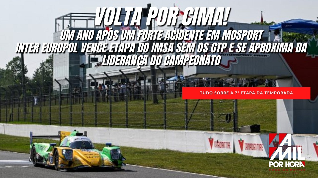 IMSA EM MOSPORT | UM ANO DEPOIS DE GRANDE ACIDENTE, INTER EUROPOL TRIUNFA NO CANADÁ #imsa