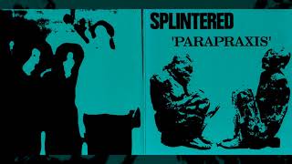 SPLINTERED "Parapraxis" [Full Album]