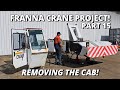 Removing The Cab From The Crane Franna Crane Project Part 15