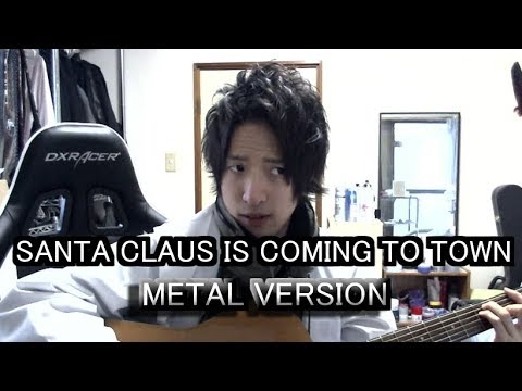 SANTA CLAUS IS COMING TO TOWN ( METAL VERSION )