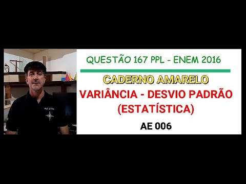 AE 006 - QUESTÃO 167 PPL -  ENEM 2016 (ESTATÍSTICA: VARIÂNCIA - DESVIO PADRÃO)